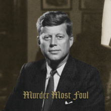 O imagine a lui John F. Kennedy cu textul „Murder Most Foul” pe el