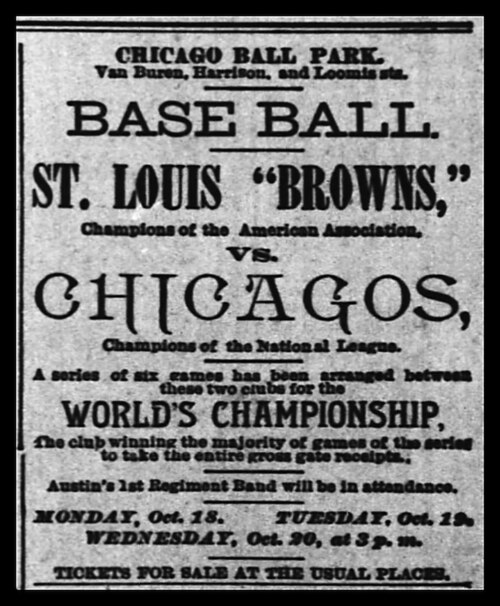The 1886 Series between the St. Louis Browns and the "Chicagos" was billed as a "World's Championship" with a winner-take-all prize of the total gate receipts.
