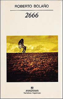 2666 is the last novel by Roberto Bolaño. It was released in 2004, a year after Bolaño's death. Its themes are manifold, and it revolves around an elusive German author and the unsolved and ongoing murders of women in Santa Teresa, a violent city inspired by Ciudad Juárez and its epidemic of female homicides. In addition to Santa Teresa, settings and themes include the Eastern Front in World War II, the academic world, mental illness, journalism, and the breakdown of relationships and careers. 2666 explores 20th-century degeneration through a wide array of characters, locations, time periods, and stories within stories.