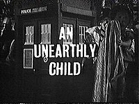 The episode title screen of the unaired pilot episode of Doctor Who. Unearthly Child.jpg