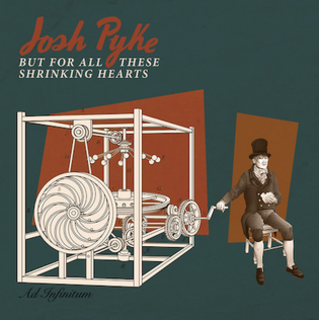 <i>But for All These Shrinking Hearts</i> 2015 studio album by Josh Pyke