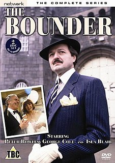 The Bounder is a British sitcom which ran from 16 April 1982 to 28 October 1983, made by Yorkshire Television. The series starred Peter Bowles as Howard Booth, an ex-convict who served two years in jail. He lives with his brother-in-law, Trevor Mountjoy, and his sister, Mary. The latter left after Series One in 1982. It also starred Isla Blair as the next door widowed neighbour, Laura Miles. This series was created by Eric Chappell.