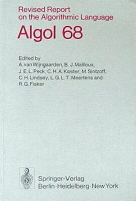 Revised Report on the Algorithmic Language – Algol 68 Edited by: A. van Wijngaarden et al, September 1973