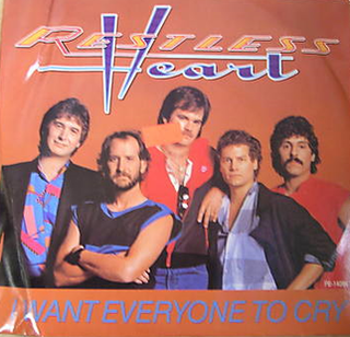 I Want Everyone to Cry 1985 single by Restless Heart