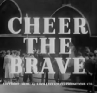 <i>Cheer the Brave</i> 1951 British film by Kenneth Hume