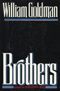 Brothers is a thriller novel by William Goldman. It is the sequel to his 1974 novel Marathon Man and is Goldman's final novel.