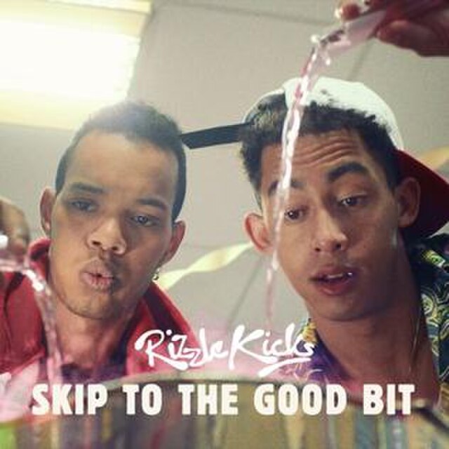 Some bits are good. Rizzle Kicks skip to good bit. Rizzle. Skip to the good stuff!.