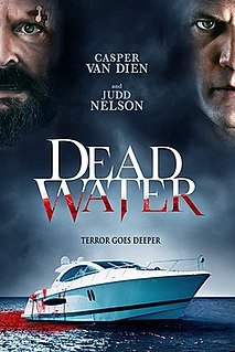 Dead Water is a 2019 American thriller film directed by Chris Helton and starring Casper Van Dien and Judd Nelson.
