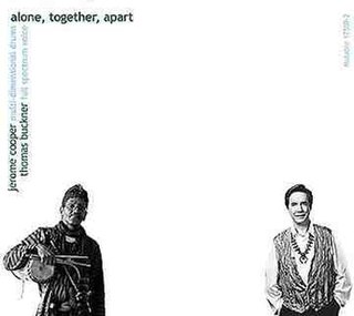 <i>Alone, Together, Apart</i> 2003 live album by Jerome Cooper and Thomas Buckner