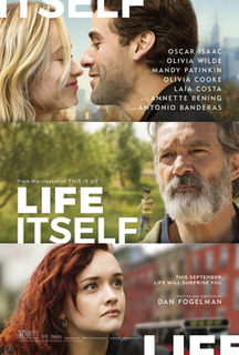 Life Itself is a 2018 American epic drama film written and directed by Dan Fogelman. It stars Oscar Isaac, Olivia Wilde, Mandy Patinkin, Olivia Cooke, Laia Costa, Annette Bening, and Antonio Banderas, and follows multiple couples over numerous generations, and their connections to a single event.