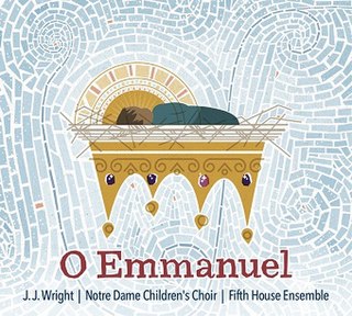 <i>O Emmanuel</i> (album) 2016 studio album by Notre Dame Childrens Choir, J.J. Wright, and Fifth House Ensemble