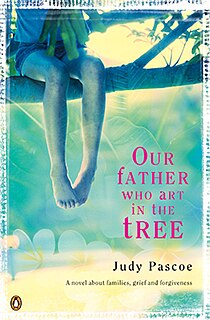 <i>Our Father Who Art in the Tree</i> Novel by Judy Pascoe