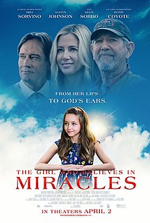 The Girl Who Believes in Miracles is a 2021 American Christian drama film directed and produced by Richard Correll. The film stars Mira Sorvino, Peter Coyote, Austyn Johnson, and Kevin Sorbo. The Girl Who Believes in Miracles was released on April 2, 2021, produced by 120dB Films, Gerson Productions, The Mustard Seed Production, and Trailmaker Productions. It was distributed by Atlas Distribution Company.