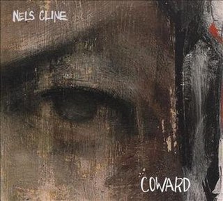 <i>Coward</i> (Nels Cline album) 2009 studio album by Nels Cline