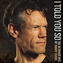 I Told You So: The Ultimate Hits of Randy Travis httpsuploadwikimediaorgwikipediaenthumb5