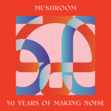 Mushroom, Fifty Years of Making Noise Reimagined album.png