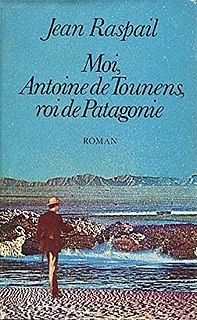 <i>Moi, Antoine de Tounens, roi de Patagonie</i> Novel by the French writer Jean Raspail