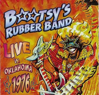 Live in Oklahoma 1976 is a live album by the American Funk band Bootsy's Rubber Band. The album was released in 2001 and represents a collaborative effort between the Funk To The Max label, based in the Netherlands, and Bootzilla Records in the U.S.. The performance was recorded while Bootsy's Rubber Band was the support act for headliners Parliament-Funkadelic.