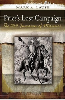 <i>Prices Lost Campaign: The 1864 Invasion of Missouri</i> 2011 book by Mark A. Lause