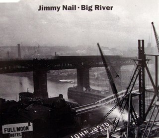 <span class="mw-page-title-main">Big River (Jimmy Nail song)</span> 1995 single by Jimmy Nail