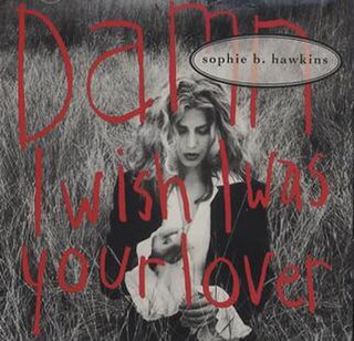 Damn I Wish I Was Your Lover 1992 single by Sophie B. Hawkins