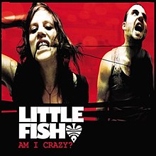 Little Fish - Am I Crazy.jpg