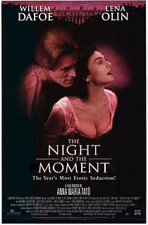 The Night and the Moment is a 1994 British-French-Italian erotic drama film co-written and directed by Anna Maria Tatò and starring Willem Dafoe, Lena Olin and Miranda Richardson. It was screened out of competition at the 51st Venice International Film Festival.