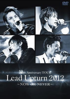 <i>10th Anniversary Tour Lead Upturn 2012: Now or Never</i> 2012 album by Japanese hip-hop group Lead