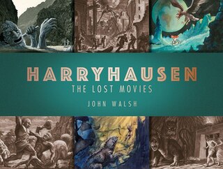 <i>Harryhausen: The Lost Movies</i> Book by John Walsh published in 2019