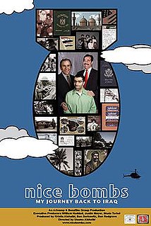 Nice Bombs is a 2006 documentary film directed by Iraqi-American filmmaker Usama Alshaibi about his return to his home country to visit his family after the 2003 invasion of Iraq. The film is co-produced by Alshaibi's wife Kristie Alshaibi and co-executive produced by Studs Terkel.
