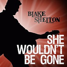 She wouldn't Be Gone Single-Blake Shelton.jpg