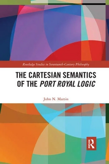 Cover of "The Cartesian Semantics of the Port Royal Logic", a 2019 book authored by John N. Martin and published by Routledge.