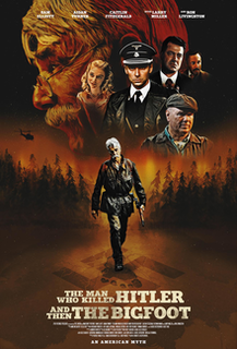 <i>The Man Who Killed Hitler and Then the Bigfoot</i> 2018 American adventure drama film