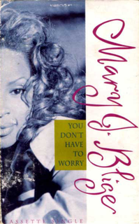 You Dont Have to Worry (Mary J. Blige song) 1993 single by Mary J. Blige featuring Craig Mack