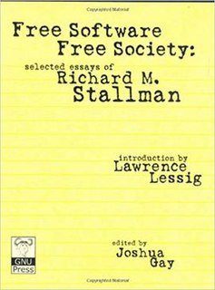 <i>Free Software, Free Society</i> Selected essays of Richard Stallman