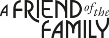 The words "A FRIEND of the Family" in bold, black letters