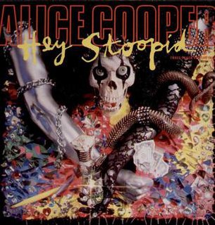 Hey Stoopid (song) 1991 single by Alice Cooper featuring Slash, Ozzy Osbourne & Joe Satriani