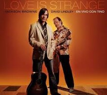 Jackson Browne David Lindley Love estas Strange, En Vivo-trompo Tino.jpeg