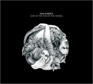 <i>Love at the End of the World</i> 2008 studio album by Sam Roberts