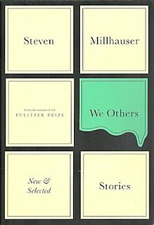 <i>We Others: New and Selected Stories</i> 2011 short story collection by Steven Millhauser