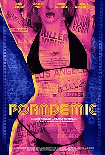Porndemic is a 2018 documentary film about an HIV outbreak within the pornography industry in California's San Fernando Valley, during the 1990s. The film premiered on Showtime. It was directed by Brendan Spookie Daly and features interviews with several porn actors and actresses, including Tricia Devereaux, Ron Jeremy, and Marc Wallice.