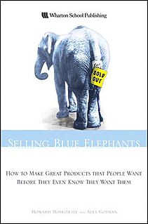 Selling Blue Elephants: How to Make Great Products That People Want Before They Even Know They Want Them is a book written by Howard Moskowitz and Alex Gofman.