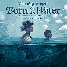 The 1619 Project, Born on the Water book cover.jpeg