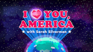 <i>I Love You, America with Sarah Silverman</i> American web television late-night talk show