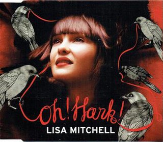 Oh! Hark! 2010 song performed by Lisa Mitchell