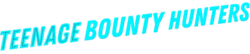 Teenage Bounty Hunters title text.png