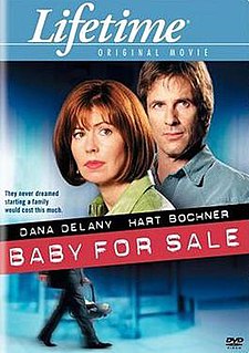 Baby for Sale is a 2004 television film that was premiered on the Lifetime Network on 12 July 2004. It stars Dana Delany and was directed by Peter Svatek. The filming took place in Montreal, Quebec, Canada. The story is based on true life events