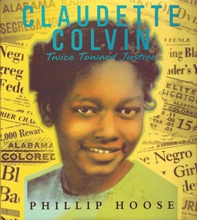 <i>Claudette Colvin: Twice Toward Justice</i> 2009 young adult nonfiction book by Phillip Hoose