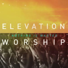 هیچ چیز توسط Elevation Worship هدر نمی رود. png