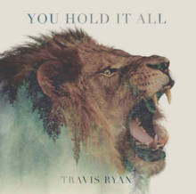 You Hold It All by Travis Ryan.png